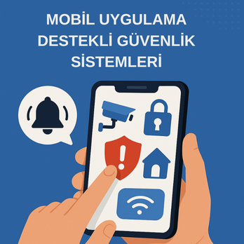 Mobil Uygulama Destekli Güvenlik Sistemleri